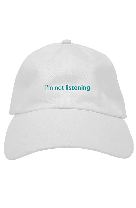 I'm Not Listening premium dad hat